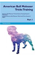 American Bull Molosser Tricks Training American Bull Molosser Tricks & Games Training Tracker & Workbook. Includes: American Bull Molosser Multi-Level Tricks, Games & Agility. Part 1