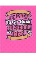 It's Great To Go Back To School! Not! 7.44 x 9.69 150 pages: College Ruled Line Paper Notebook For Students Or Teachers At School & College.