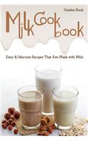 Milk Cookbook: Easy & Delicious Recipes That Are Made with Milk