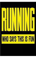 Running Who Says This Is Fun: Blank Lined Journal - Journals for Running