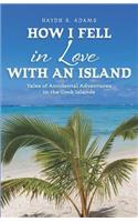How I Fell in Love with an Island: Tales of Accidental Adventures in the Cook Islands