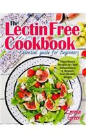 Lectin Free Cookbook: The Essential Guide for Beginners. Plant-Based Recipes to Fight Inflammation & Restore Your Healthy Weight