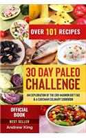 30 Day Paleo Challenge: An Exploration of the Cro-Magnon Diet Fad & a Caveman Culinary Cookbook, Over 101 Recipes(1 Paleo Diet Official Book)
