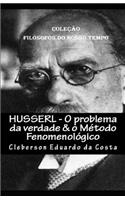 Husserl - O Problema Da Verdade & O Método Fenomenológico: Coleção Filósofos do Nosso Tempo(8 Cole)