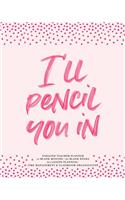 I'll Pencil You in Undated Teacher Planner, 12 Blank Months & 52 Blank Weeks