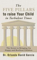 Five Pillars To Raise Your Child in Turbulent Times