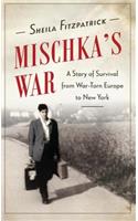 Mischka's War: A Story of Survival from War-Torn Europe to New York