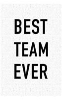 Best Team Ever: A 6x9 Inch Matte Softcover Notebook Journal with 120 Blank Lined Pages and an Uplifting Positive Motivational Team Building Cover Slogan