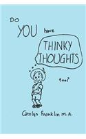 Do You Have Thinky Thoughts Too?