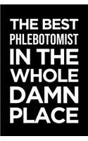 Phlebotomist Notebook: Blank Lined Journal: The Best Phlebotomist in the Whole Damn Place