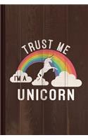 Trust Me I'm a Unicorn Journal Notebook