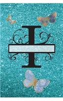 I - Journal & Notebook: Monogram Letter I, Butterflies on Cover and Pages(9 Blue Glitter Cover 6" X 9" 150pg)