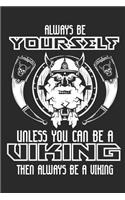 Always Be Yourself Unless You Can Be a Viking Then Always Be a Viking: Blank Lined Notebook for Norse Mythology Lovers