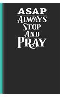 ASAP Always Stop and Pray