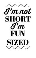 I'm Not Short I'm Fun Sized: Funny Sarcastic Cover Slogan Homework Book Notepad Notebook Composition and Journal Gratitude Diary