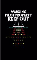 Warning Pilot Property Keep Out: Funny Aviator Journal for Flight Instructors, Aviators, Jet Flying, Cockpit, Piloting & Airplane Fans - 6x9 - 100 Blank Lined Pages