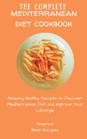 Complete Mediterranean Diet Cookbook: Amazing Healthy Recipes to Discover Mediterranean Diet and Improve Your Lifestyle