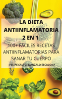 La Dieta Antiinflamatoria 2 En 1 100+ Fáciles Recetas Antiinflamatorias Para Sanar Tu Cuerpo