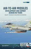 Air-to-Air Missiles, Development and Combat Across 80 Years Volume 1