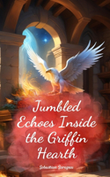 Jumbled Echoes Inside the Griffin Hearth