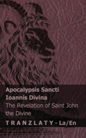 Apocalypsis Sancti Ioannis Divina / The Revelation of Saint John the Divine: Tranzlaty Latin English(Latin English)