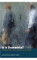 Is it Dementia? - Pathways for Carers, Families and Friends