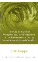 The Use of Nuclear Weapons and the Protection of the Environment during International Armed Conflict
