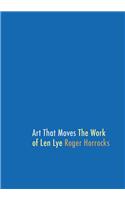 Art That Moves: The Work of Len Lye