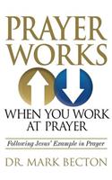 Prayer Works When You Work at Prayer