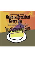 Cake for Breakfast Every Day - English/Italian edition