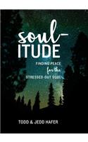 Soul-Itude: Finding Peace for the Stressed-Out Soul