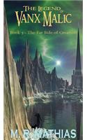 The Far Side of Creation: Condensed Small Print Version (full book)(7 Legend of Vanx Malic)