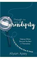 Through the Lens of Serendipity: Helping Others Discover the Best in Themselves (Even if Life has Shown Them Its Worst)