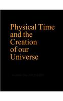 Physical Time and the Creation of our Universe