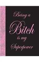 Being A Bitch Is My Superpower: Lined Notebook, 144 pages