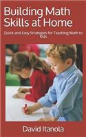 Building Math Skills at Home: Quick and Easy Strategies for Teaching Math to Kids