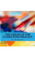 Visions of the Closed Eyed Delicacy