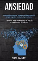Ansiedad: Deshágase de fobias, estrés y depresión usando terapia cognitiva conductual y meditación (La mejor guía para reducir el estrés y los ataques de páni