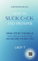 A metaphor for life... How to Suck C*ck and Prosper