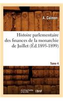 Histoire Parlementaire Des Finances de la Monarchie de Juillet. Tome 4 (Éd.1895-1899)