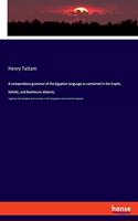 compendious grammar of the Egyptian language as contained in the Coptic, Sahidic, and Bashmuric dialects;: Together with alphabets and numerals in the hieroglyphic and enchorial characters