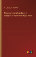 Mediaeval Geography an Essay in Illustration of the Hereford Mappa Mundi