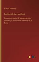 Quatrième lettre a un député: Examen consciencieux de quelques questions soulevées par l'execution des chemins de fer en France