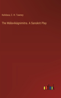 Málavikágnimitra. A Sanskrit Play