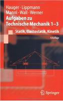 Aufgaben Zu Technische Mechanik 1-3: Statik, Elastostatik, Kinetik: Statik, Elastostatik, Kinetik