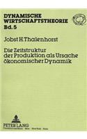 Die Zeitstruktur der Produktion als Ursache oekonomischer Dynamik