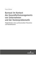 Burnout Im Kontext Des Gesundheitsmanagements Von Unternehmen Und Der Kostenproblematik: Moeglichkeiten Einer Professionellen Praevention Und Rehabilitation