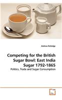 Competing for the British Sugar Bowl: East India Sugar 1792-1865