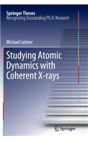 Studying Atomic Dynamics with Coherent X-Rays