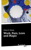 Work, Pain, Love and Magic